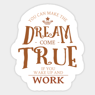 You can make the dream come true if you wake up and work, Dreams come true Sticker